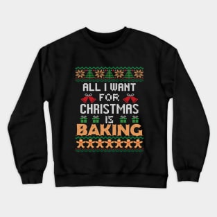 All I Want For Christmas Is Baking T-shirt Gift For Baking Lovers Crewneck Sweatshirt